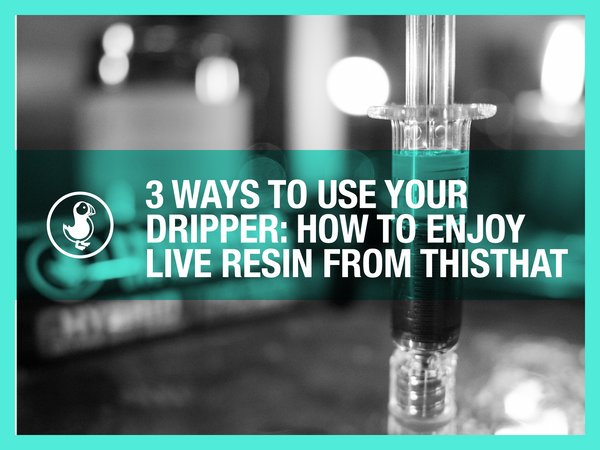 3 Ways to Use Your Dripper: How to Enjoy Live Resin from thisthat