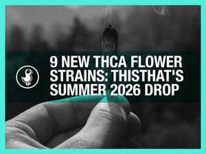 9 new THCa flower strains — thisthat Summer 2026 drop graphic with hand holding hemp flower, 28-33% THCA