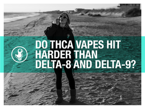 Person vaping on a beach with text overlay asking 'Do THCa Vapes Hit Harder Than Delta-8 and Delta-9?' for thisthat brand