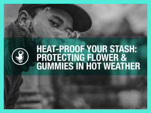 Heat-Proof Your Stash: Protecting Flower & Gummies in Hot Weather