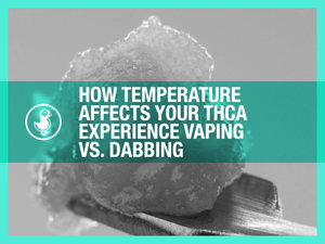 How Temperature Affects Your THCA Experience Vaping vs Dabbing