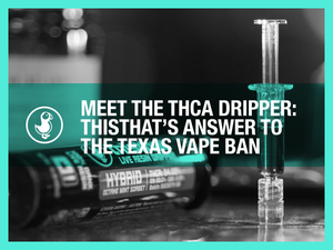 Meet the THCA Dripper: thisthat’s Answer to the Texas Vape Ban