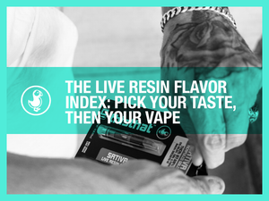 The Live Resin Flavor Index: Pick Your Taste, Then Your Vape