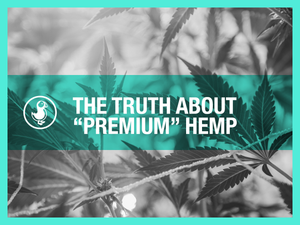 The Truth About “Premium” Hemp