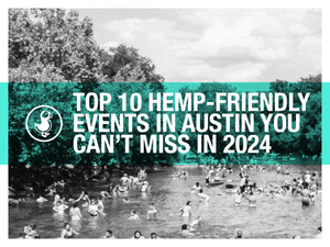 Top 10 Hemp-Friendly Events in Austin You Can’t Miss in 2024