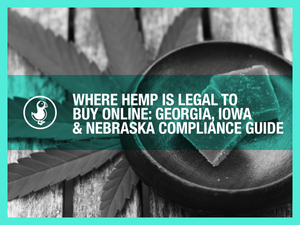 Where Hemp Is Legal to Buy Online: Georgia, Iowa & Nebraska Compliance Guide
