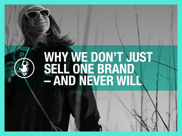 Why We Don’t Just Sell One Brand — and Never Will