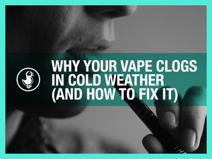 Why Your Vape Clogs in Cold Weather (And How to Fix It)
