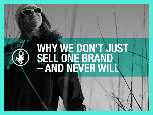 Why We Don’t Just Sell One Brand — and Never Will