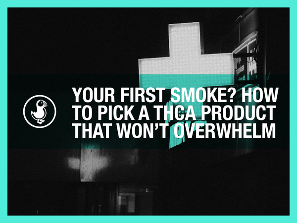 Your First Smoke? How to Pick a THCA Product That Won’t Overwhelm