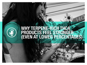 A woman holds a cannabis flower while smiling outdoors, with bold text overlay reading “Why Terpene-Rich THCA Products Feel Stronger (Even at Lower Percentages)” in front of a garden background.